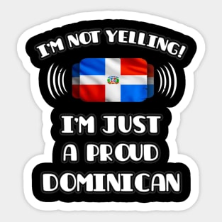 I'm Not Yelling I'm A Proud Dominican - Gift for Dominican With Roots From Dominican Republic Sticker